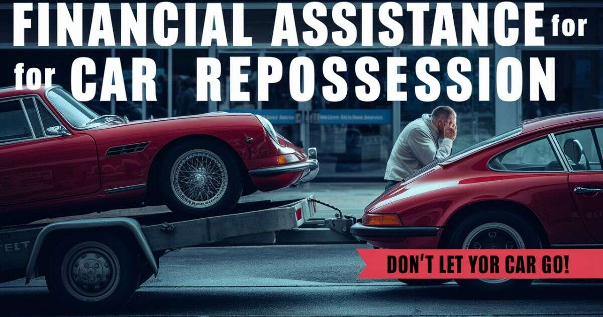 Financial Assistance for Car Repossession: Don't Let Your Car Go!