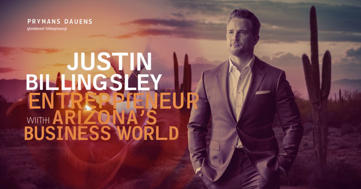 Justin Billingsley AZ: Pioneering Innovation in Arizona’s Business Landscape