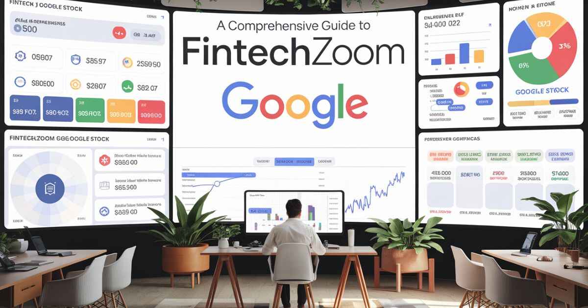 A Comprehensive Guide to FintechZoom Google Stock