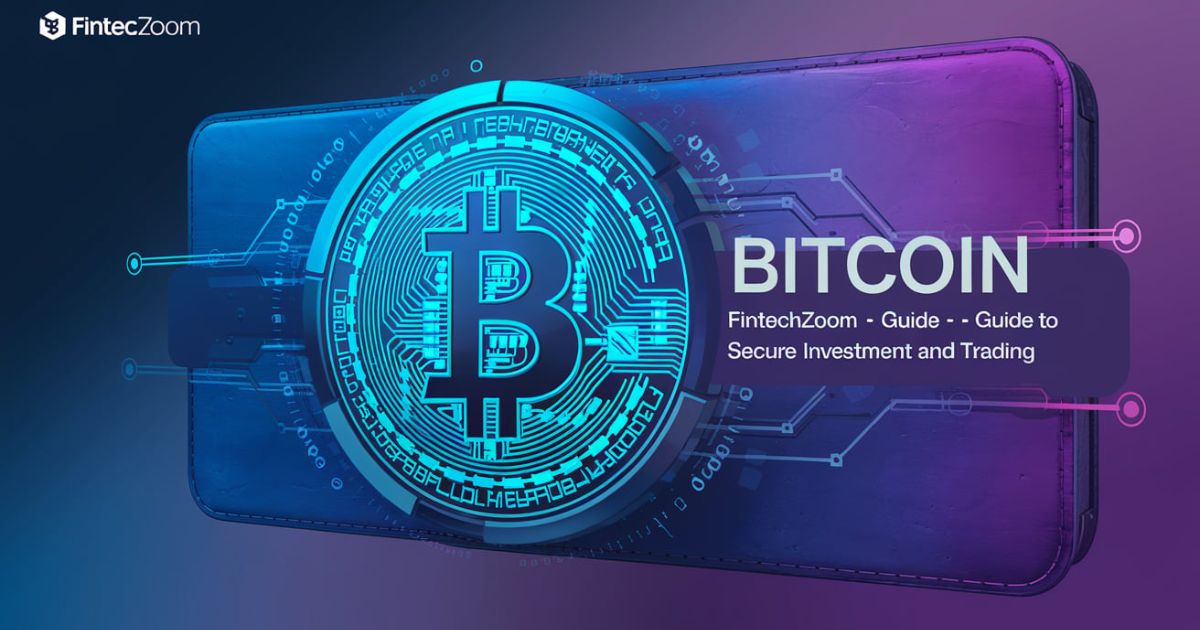 Bitcoin FintechZoom – Guide to Secure Investment and Trading